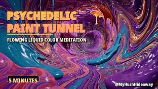 Psychedelic Paint Tunnel Flight | 5 Minutes of Flowing Color for Relaxing Meditation