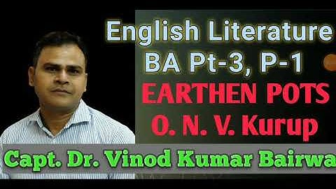 BA Pt-3rd English Litt. P-1 EARTHEN POTS of ONV Kuurup by Dr Vinod Kumar K Bairwa