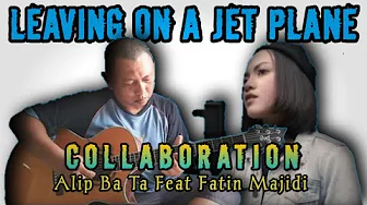 Alip Ba Ta Feat Fatin Majidi | LEAVING ON A JET PLANE - John Denver (Akustik cover) Alip Ba Ta Feat Fatin Majidi | LEAVING ON A JET PLANE - John Denver (Akustik cover)