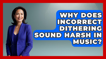 Why Does Incorrect Dithering Sound Harsh In Music? - Music Producer Mastery