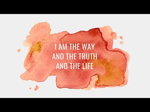 I am the Way and the Truth and the Life.