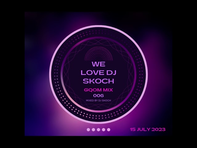 Gqom Mixtape II We Love DJ Skoch 006 II 15 July 2023 class=