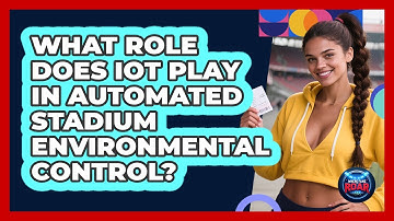 What Role Does IoT Play In Automated Stadium Environmental Control? - Where the Fans Roar