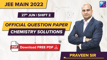 JEE Main 2022 (27 June, Shift 2) Official Chemistry Question Paper Solutions, Analysis & Answer Key