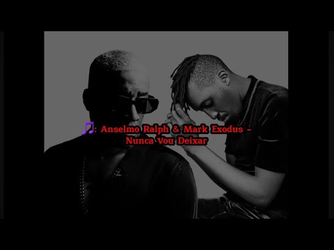 Anselmo Ralph & Mark Exodus - Nunca vou deixar (Letra completa 2023)