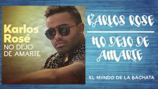 Karlos Rosé - No Dejo De Amarte - #BACHATA 2016