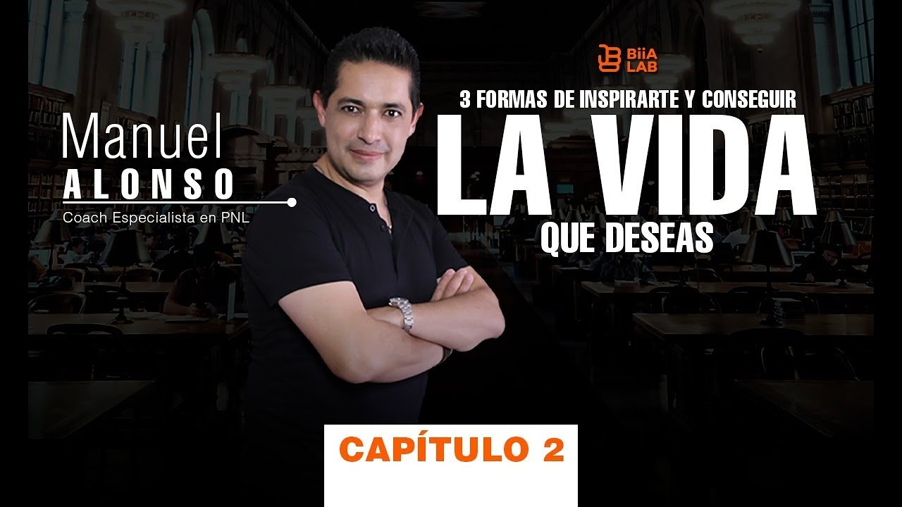 3 Formas De Inspirarte y Conseguir La Vida Que Deseas Capitulo 2 Manuel Alonso