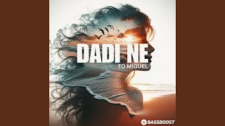 DADI NE - TO MIGUEL, Bass Boost, & Vital EDM
