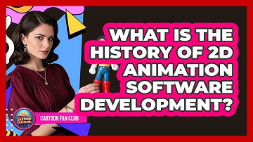What Is The History Of 2D Animation Software Development? - Cartoon Fan Club