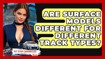 Are Surface Models Different For Different Track Types? - Pit Stop Chronicles