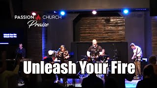 Unleash Your Fire - Passion Church Praise