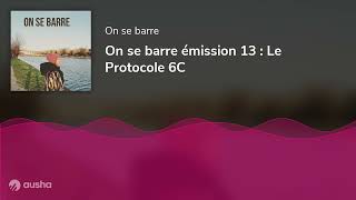 On se barre émission 13 : Le Protocole 6C