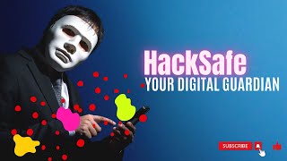 HackSafe - Your Digital Guardian - Overview