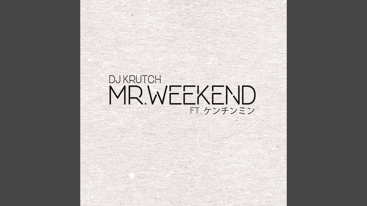 Watch Mr.Weekend (feat. ケンチンミン) on YouTube Watch Mr.Weekend (feat. ケンチンミン) on YouTube