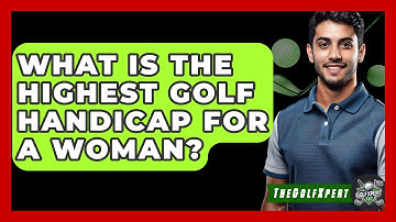 What Is The Highest Golf Handicap For A Woman? - The Golf Xpert