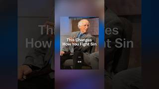 This Changes How You Fight Sin