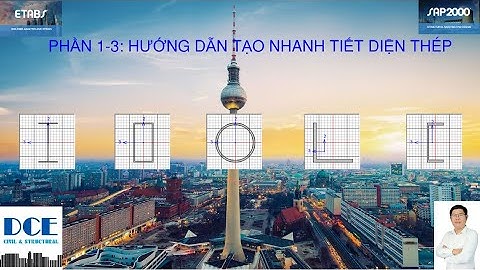 Phần 1-3: Hướng dẫn tạo nhanh tiết diện thép  bằng ETABS/SAP2000