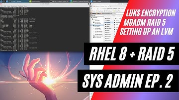 Sys Admin Ep 2 - Setting up Raid 5 and Luks Encryption in RHEL 8