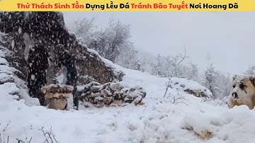 Thử Thách Sinh Tồn Dựng Lều Đá Tránh Bão Tuyết Nơi Hoang Dã | Nhím Review Sinh Tồn #reviewsinhton