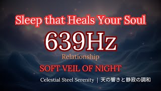 🌙 Sleep that Heals Your Soul | Just Intonation & Solfeggio Healing | 639Hz SOFT VEIL OF NIGHT screenshot 5
