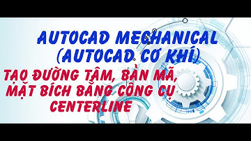 Autocad Mechanical-Tạo đường tâm, bản mã, mặt bích