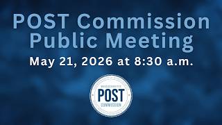 Massachusetts POST Commission Public Meeting - May 21, 2026
