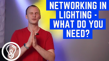 Networking in Lighting - What Do You Need