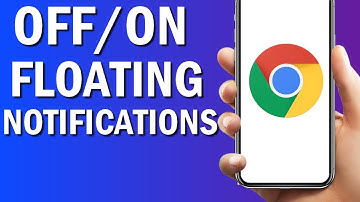 How To Turn On/Off Floating Notifications On Google Chrome Browser App