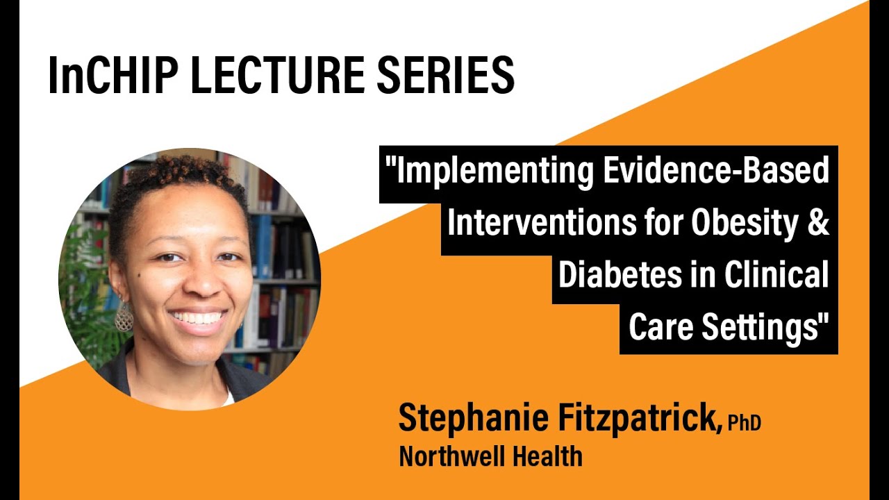 InCHIP Lecture: "Evidence-Based Interventions for Obesity and Diabetes in Clinical Care Settings"