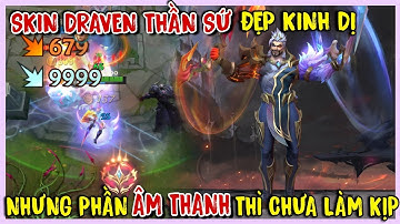 TỐC CHIẾN : Skin Draven Thần Sứ Quá Đỉnh, Nhưng Vẫn Chưa Được Hoàn Thiện 100%