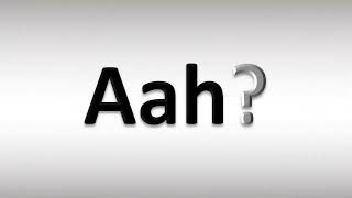 How to Pronounce Aah