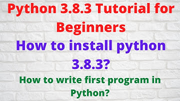 How to install python 3.8.3? How to write a first program in python?