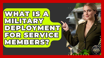 What Is A Military Deployment For Service Members? - Armed Forces Insider