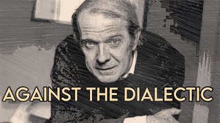 Gilles Deleuze: Against the Dialectic (Nietzsche & Philosophy, Part 1 of 2)