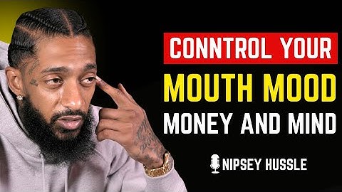 🌟 CONTROL YOUR MOUTH, MOOD, MONEY AND MIND | NIPSEY HUSSLE