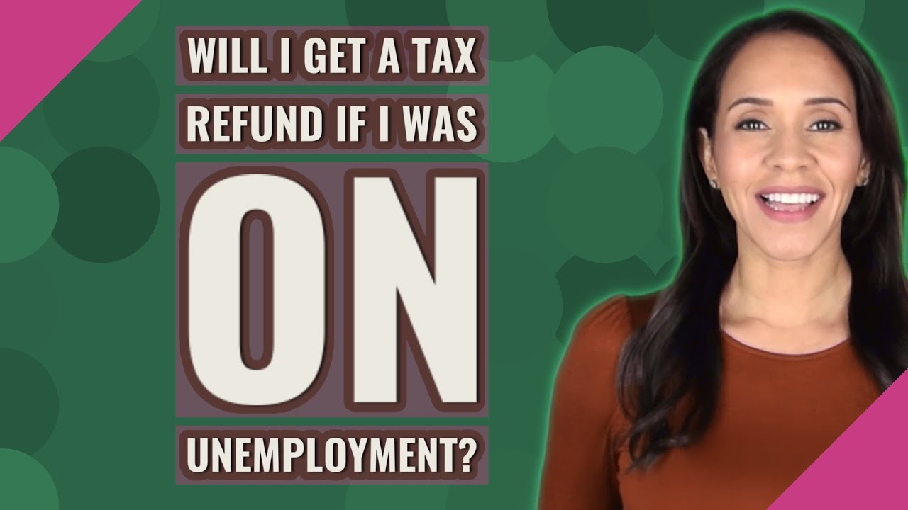 Will I get a tax refund if I was on unemployment? YouTube