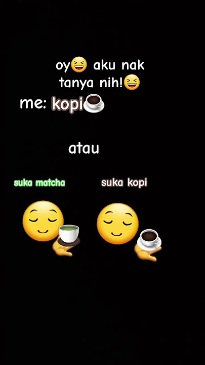 oy aku nak tanya nih suka matcha atau suka kopi?