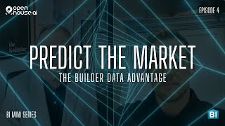The Builder Data Advantage - Episode 4 Predict The Market Openhouse Ai