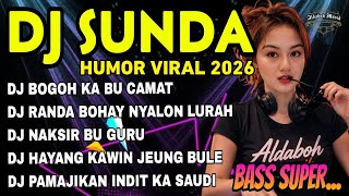 DJ SUNDA HUMOR VIRAL 2026 🎧 - DJ BOGOH KA BU CAMAT - DJ PAMAJIKAN INDIT KA SAUDI ‼️BASS SUPER 🔥🔊
