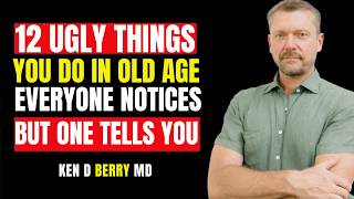 12 Ugly Things Seniors Do as They Age That No One Tells You:Best Motivational Speech By kenD berry