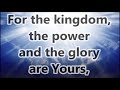 IN THE KINGDOM THE POWER AND THE GLORY ARE YOURS