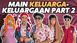 MAIN KELUARGA-KELUARGAAN PART 2