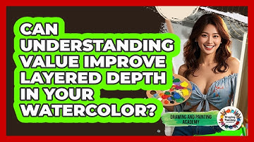 Can Understanding Value Improve Layered Depth In Your Watercolor? - Drawing and Painting Academy