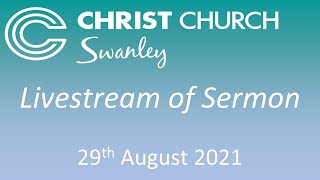 LiveStream of sermon only - Sunday the 29th of August 2021- Welcome to Christ Church Swanley.