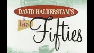 David Halberstam's The Fifties   Pt .1 -   The Fear And The Dream