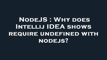 NodeJS : Why does Intellij IDEA shows require undefined with nodejs?