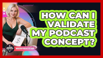 How Can I Validate My Podcast Concept? - Modern Podcaster Hub
