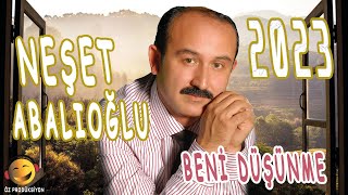 Neşet Abalıoğlu - Beni Düşünme