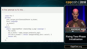 CppCon 2018: Andreas Weis “Fixing Two-Phase Initialization”