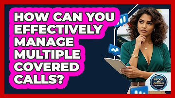 How Can You Effectively Manage Multiple Covered Calls? - Stock and Options Playbook